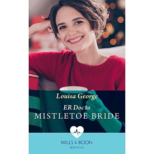Er Doc To Mistletoe Bride (Mills & Boon Medical), Louisa George