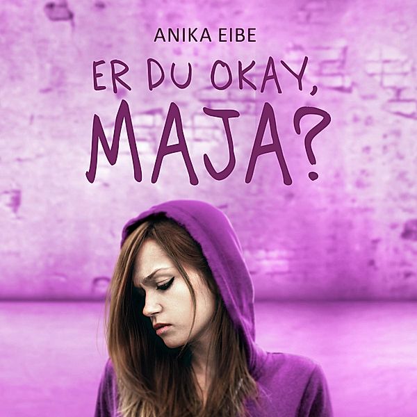 Er du okay - Er du okay, Maja?, Anika Eibe