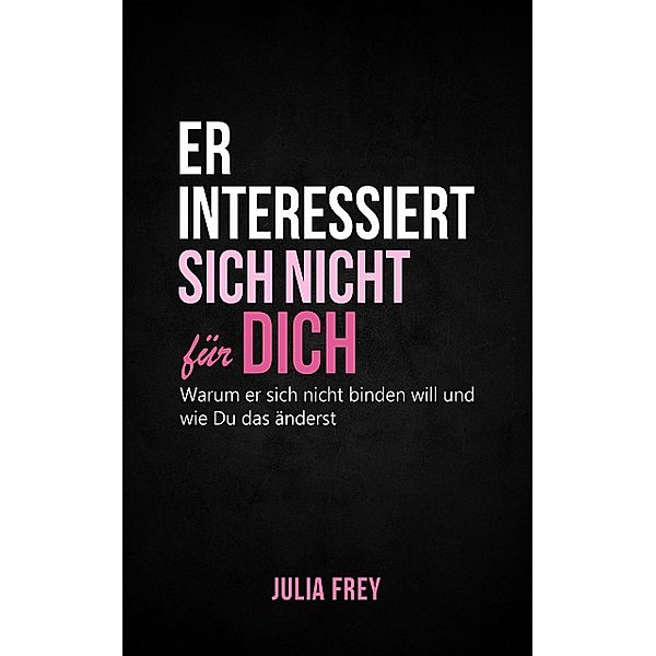 Er interessiert sich nicht für dich, Julia Frey