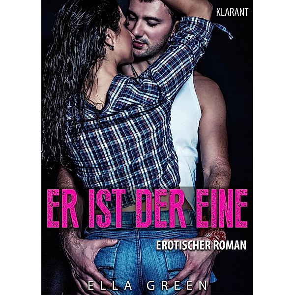 Er ist der Eine. Erotischer Roman, Ella Green