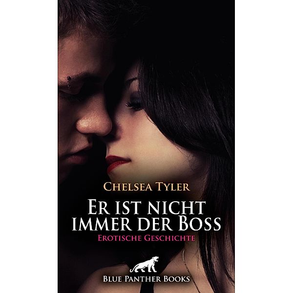 Er ist nicht immer der Boss | Erotische Geschichte / Love, Passion & Sex, Chelsea Tyler