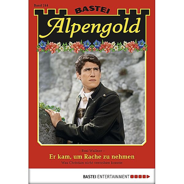 Er kam, um Rache zu nehmen / Alpengold Bd.244, Rosi Wallner