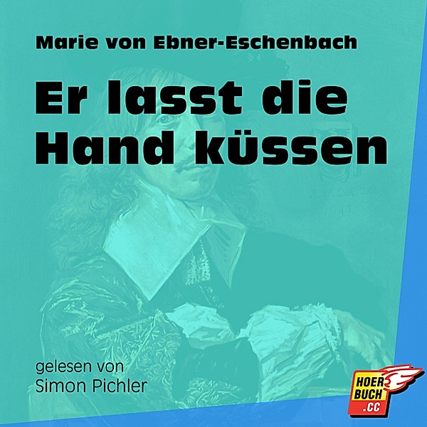 Er lasst die Hand küssen, Marie von Ebner-Eschenbach