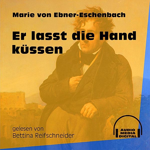 Er lasst die Hand küssen, Marie von Ebner-Eschenbach