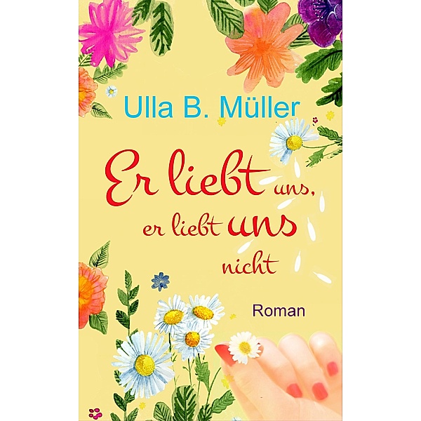 Er liebt uns, er liebt uns nicht, Ulla B. Müller