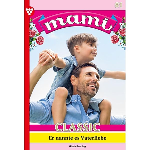 Er nannte des Vaterliebe / Mami Classic Bd.81, Gisela Reutling