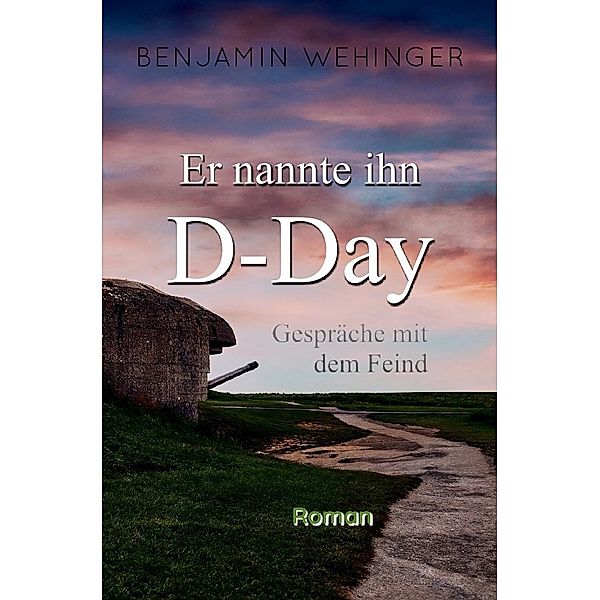 Er nannte ihn D-Day, Benjamin Wehinger