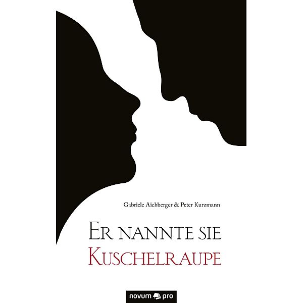 Er nannte sie Kuschelraupe, Gabriele Aichberger, Peter Kurzmann