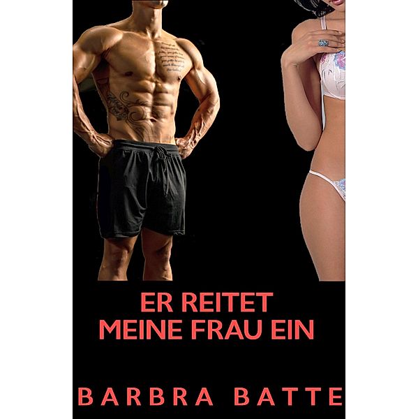 Er reitet meine Frau ein, Barbra Batte