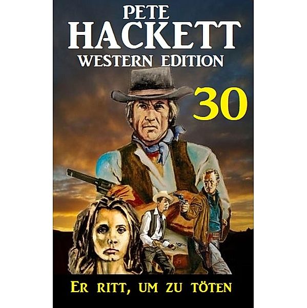 ¿Er ritt, um zu töten: Pete Hackett Western Edition 30, Pete Hackett