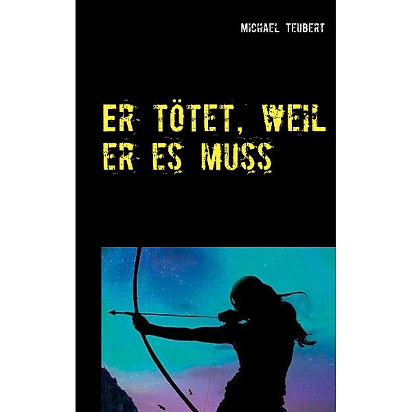 Er tötet, weil er es muss, Michael Teubert