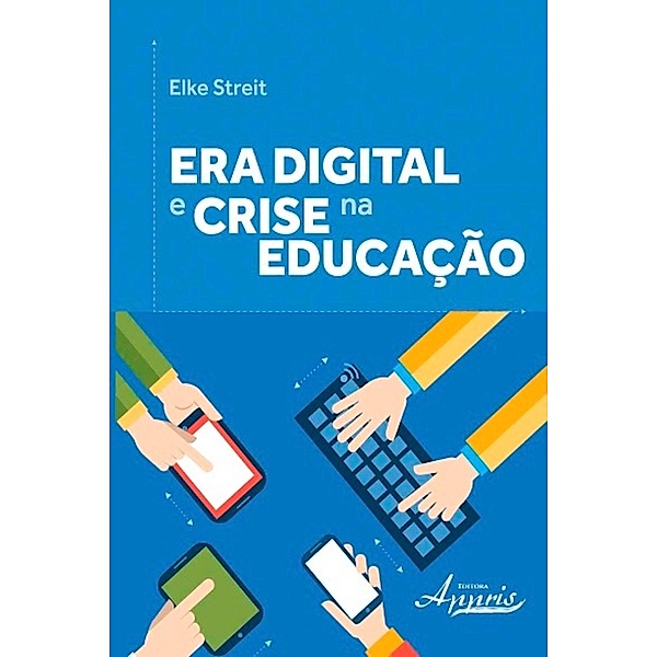 Era digital e crise na educação / Educação e Pedagogia: Educação, Tecnologias e Transdisciplinaridades, Elke Streit