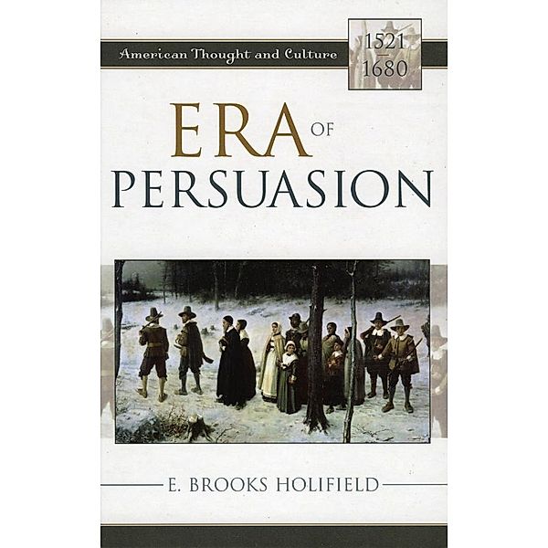 Era of Persuasion / American Thought and Culture, E. Brooks Holifield