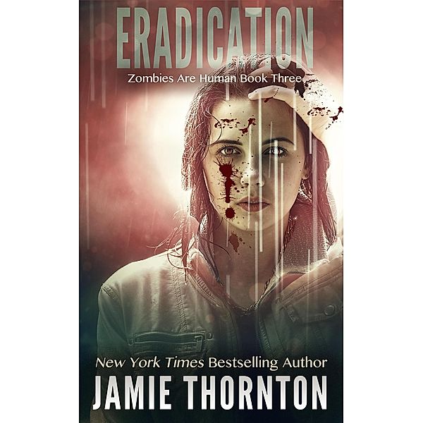 Eradication (Zombies Are Human, Book Three) / Zombies Are Human, Jamie Thornton