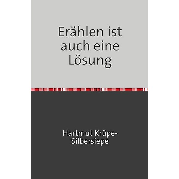 Erählen ist auch eine Lösung, Hartmut Krüpe-Silbersiepe