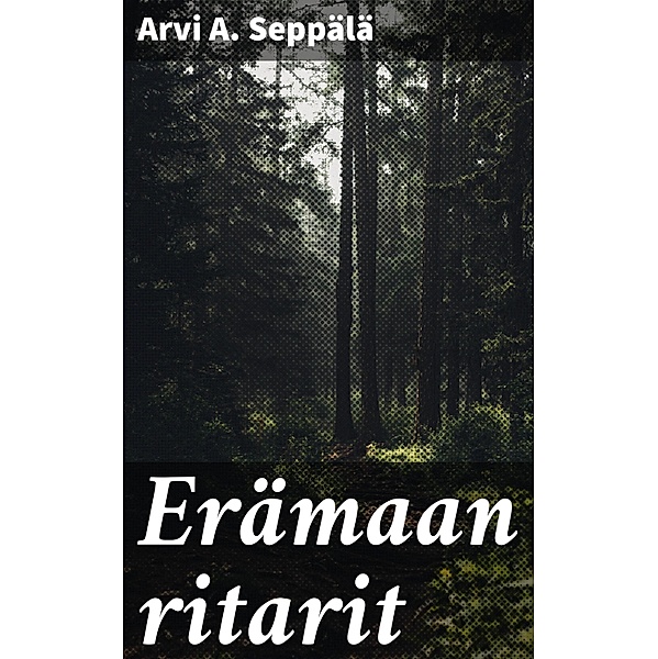 Erämaan ritarit, Arvi A. Seppälä