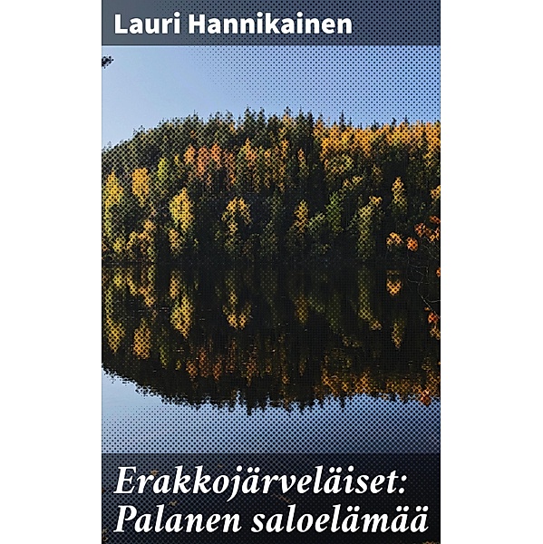 Erakkojärveläiset: Palanen saloelämää, Lauri Hannikainen