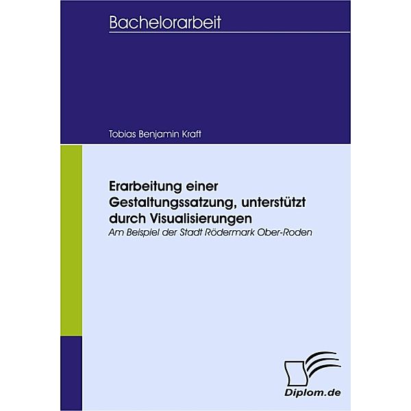 Erarbeitung einer Gestaltungssatzung, unterstützt durch Visualisierungen, Tobias Benjamin Kraft