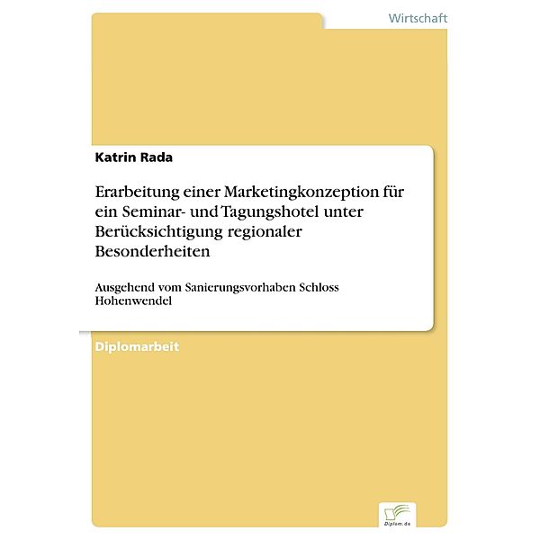 Erarbeitung einer Marketingkonzeption für ein Seminar- und Tagungshotel unter Berücksichtigung regionaler Besonderheiten, Katrin Rada