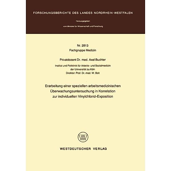 Erarbeitung einer speziellen arbeitsmedizinischen Überwachungsuntersuchung in Korrelation zur individuellen Vinylchlorid-Exposition / Forschungsberichte des Landes Nordrhein-Westfalen, Axel Buchter