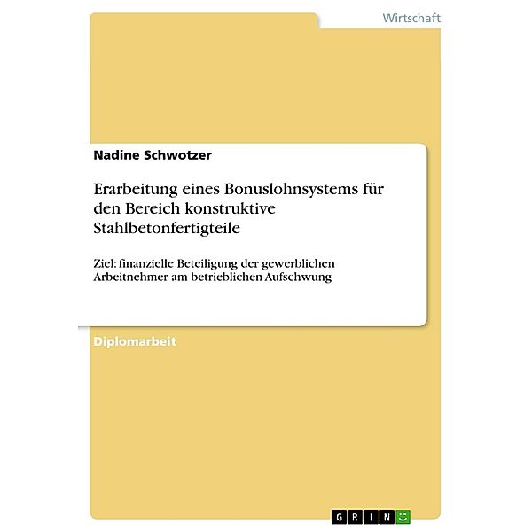 Erarbeitung eines Bonuslohnsystems für den Bereich konstruktive Stahlbetonfertigteile mit dem Ziel, die gewerblichen Arbeitnehmer am betrieblichen Aufschwung finanziell zu beteiligen, Nadine Schwotzer