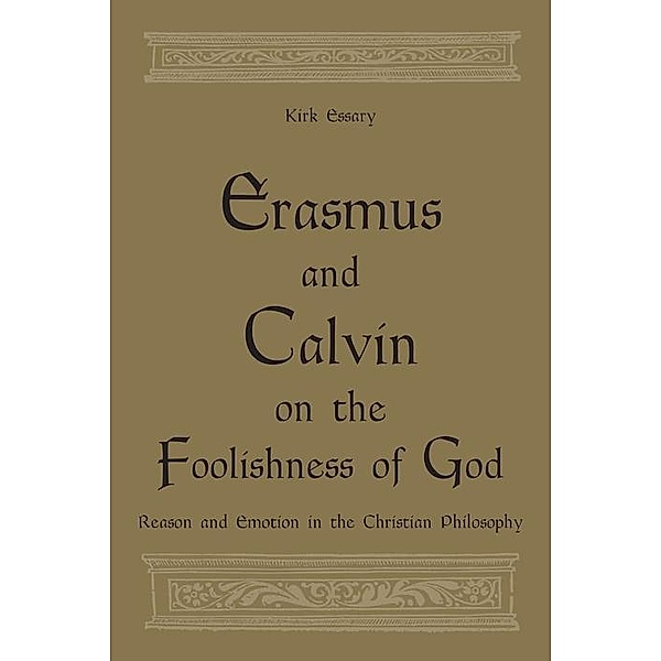 Erasmus and Calvin on the Foolishness of God, Kirk Essary