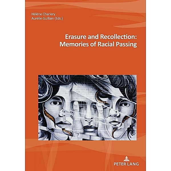 Erasure and Recollection: Memories of Racial Passing / Nouvelle poétique comparatiste / New Comparative Poetics Bd.44