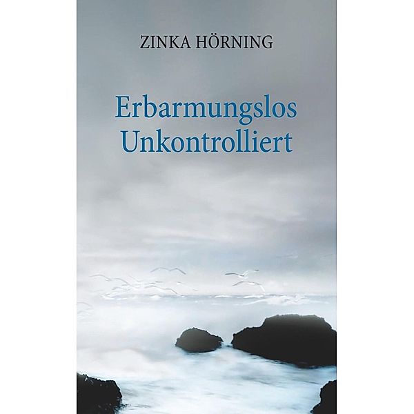 Erbarmungslos unkontrolliert, Zinka Hörning