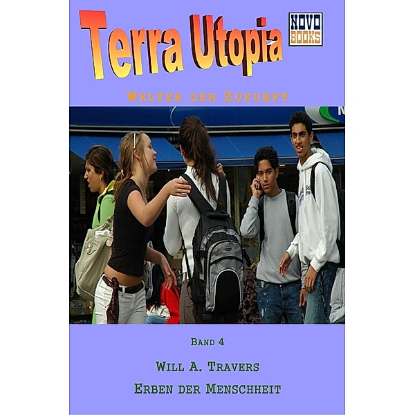 Erben der Menschheit / Terra-Utopia Bd.4, Will A. Travers
