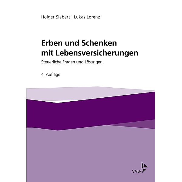 Erben und Schenken mit Lebensversicherungen, Lukas Lorenz, Holger Siebert