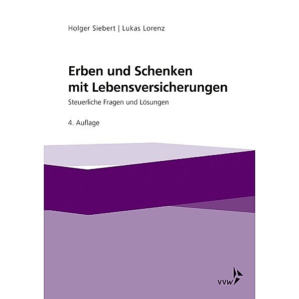 Erben und Schenken mit Lebensversicherungen, Holger Siebert, Lukas Lorenz