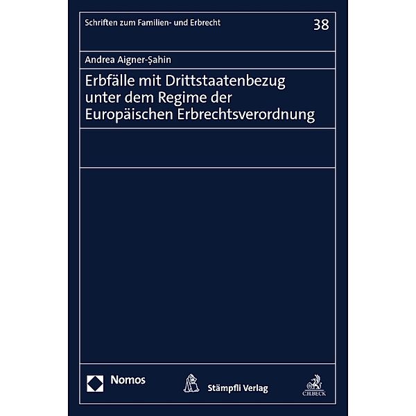 Erbfälle mit Drittstaatenbezug unter dem Regime der Europäischen Erbrechtsverordnung / Schriften zum Familien- und Erbrecht Bd.38, Andrea Aigner-Sahin