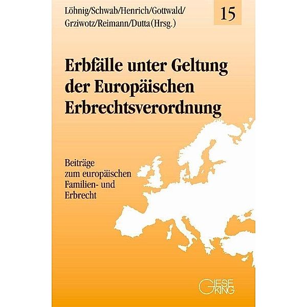 Erbfälle unter Geltung der Europäischen Erbrechtsverordnung, Martin Löhning, Dieter Schwab, Dieter Henrich, Peter Gottwald, Herbert Grziwotz, Wolfgang Reimann