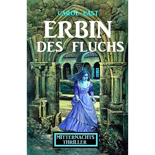 Erbin des Fluches: Mitternachtsthriller, Carol East