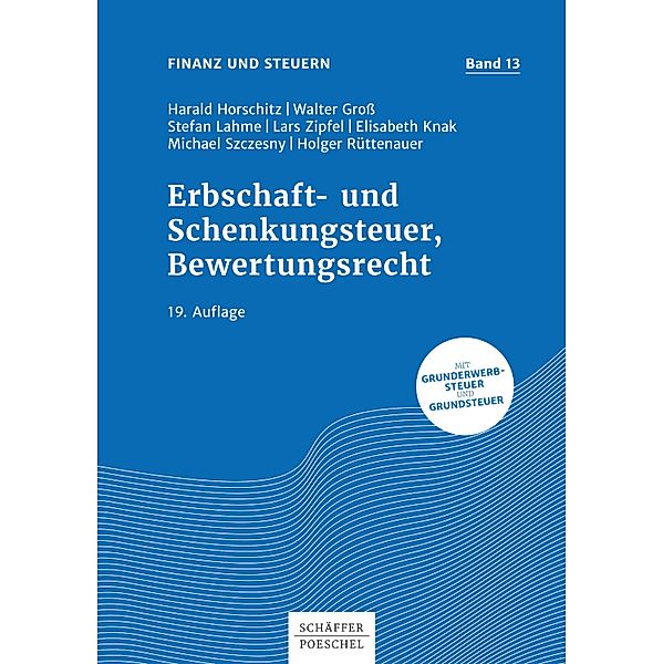 Erbschaft- und Schenkungsteuer, Bewertungsrecht / Finanz und Steuern Bd.13, Harald Horschitz, Walter Gross, Stefan Lahme, Lars Zipfel, Elisabeth Knak, Michael Szczesny, Holger Rüttenauer