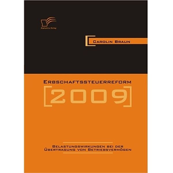 Erbschaftssteuerreform 2009: Belastungswirkungen bei der Übertragung von Betriebsvermögen, Carolin Braun