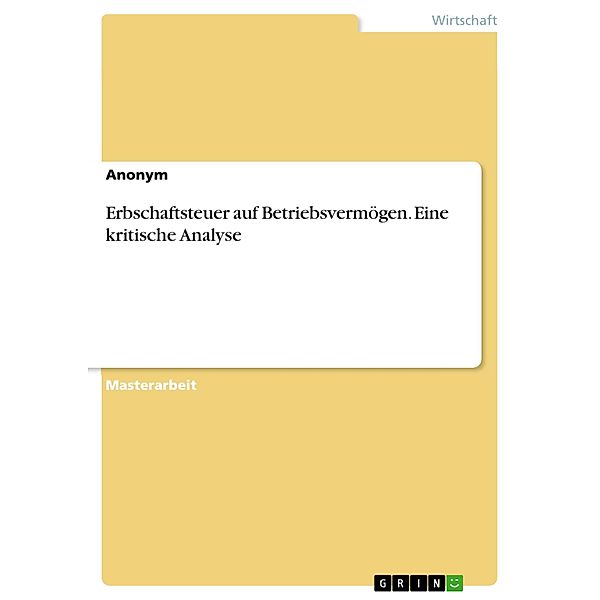 Erbschaftsteuer auf Betriebsvermögen. Eine kritische Analyse