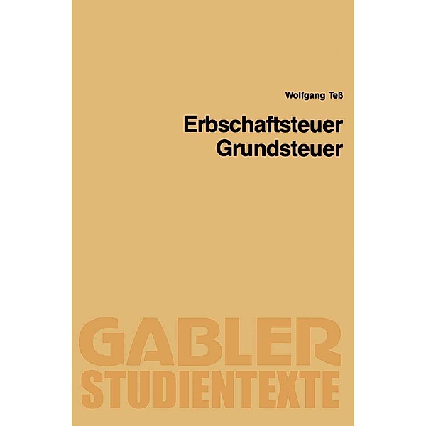 Erbschaftsteuer, Grundsteuer / Gabler-Studientexte, Wolfgang Teß