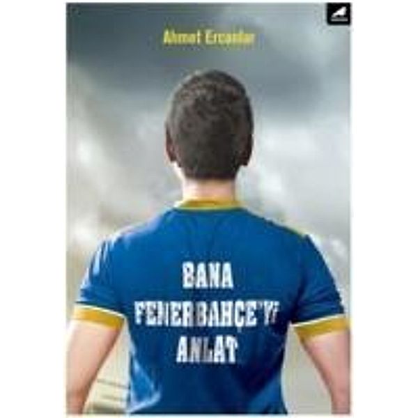 Ercanlar, A: Bana Fenerbahce'yi Anlat, Ahmet Ercanlar