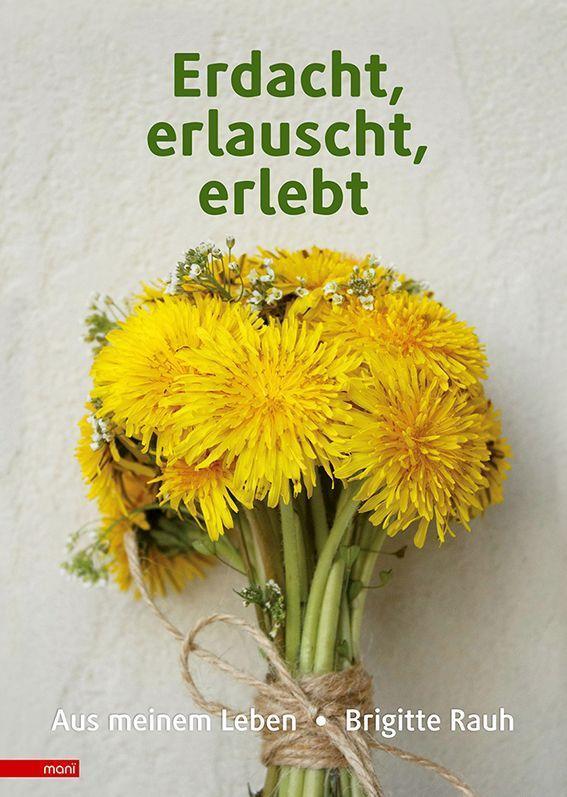 Erdacht, erlauscht, erlebt