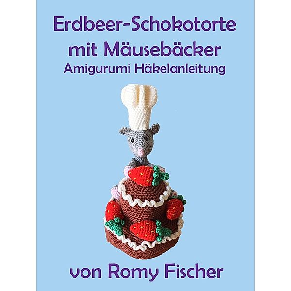 Erdbeer-Schokotorte mit Mäusebäcker, Romy Fischer