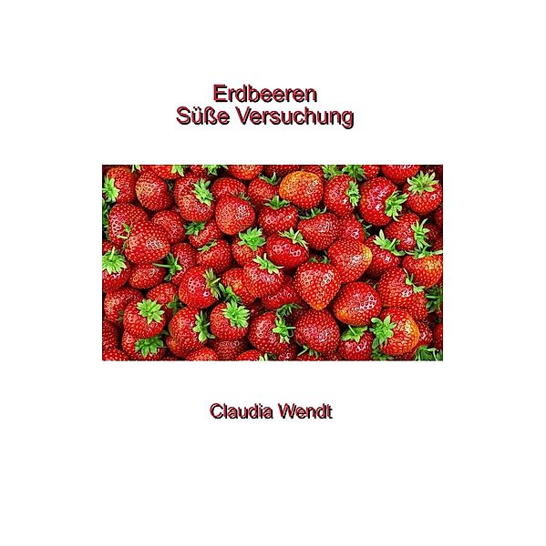 Erdbeeren / 1A Erotikgeschichten Bd.4, Claudia Wendt