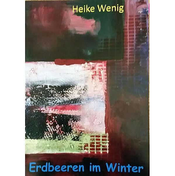 Erdbeeren im Winter, Heike Wenig