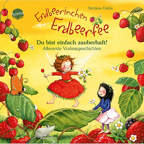 Erdbeerinchen Erdbeerfee. Du bist einfach zauberhaft! Allererste Vorlesegeschichten, Stefanie Dahle