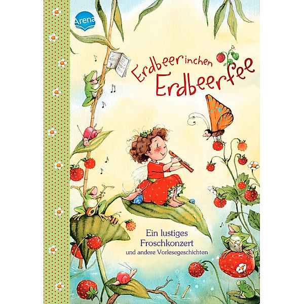 Erdbeerinchen Erdbeerfee. Ein lustiges Froschkonzert und andere Vorlesegeschichten, Stefanie Dahle