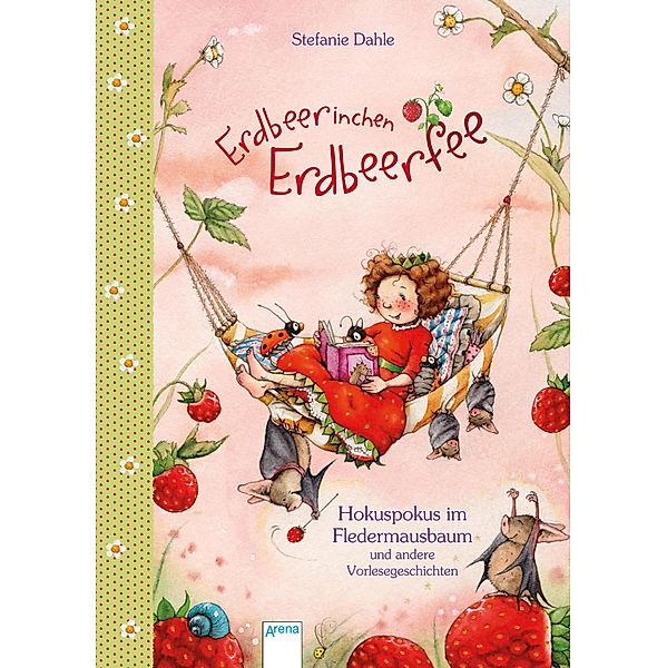 Erdbeerinchen Erdbeerfee. Hokuspokus im Fledermausbaum und andere Vorlesegeschichten, Stefanie Dahle