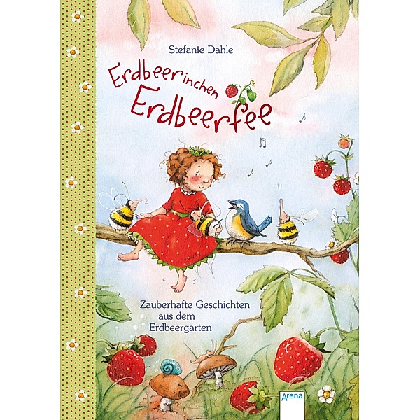 Erdbeerinchen Erdbeerfee. Zauberhafte Geschichten aus dem Erdbeergarten, Stefanie Dahle