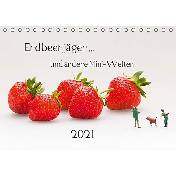 Erdbeerjäger ... und andere Mini-Welten (Tischkalender 2021 DIN A5 quer), Michael Bogumil
