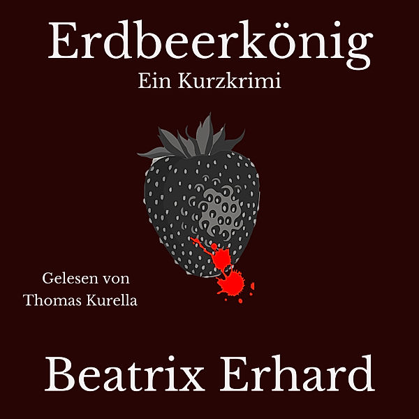 Erdbeerkönig Ein Kurzkrimi, Beatrix Erhard