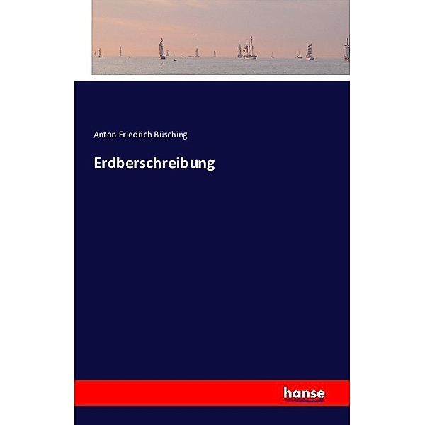 Erdberschreibung, Anton Friedrich Büsching